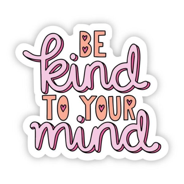 Be Kind To Your Mind Sticker