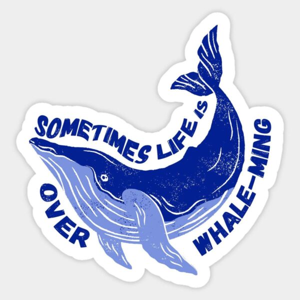 Sometimes Life is Over Whale-ming